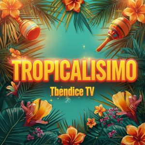TROPICALISIMO de TBendice TV & UNZION